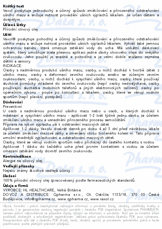 Vaxol poskytuje jednoduchý a účinný způsob změkčování a přirozeného odstraňování ušního mazu a snižuje nutnost provádění ušních výplachů lékařem. Je určen dětem a dospělým.