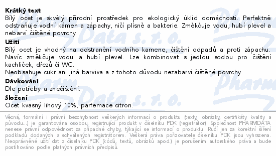 Bílý ocet je skvělý přírodní prostředek pro ekologický úklid domácnosti. Perfektně odstraňuje vodní kámen a zápachy, ničí plísně a bakterie. Změkčuje vodu, hubí plevel a nebarví čištěné povrchy.