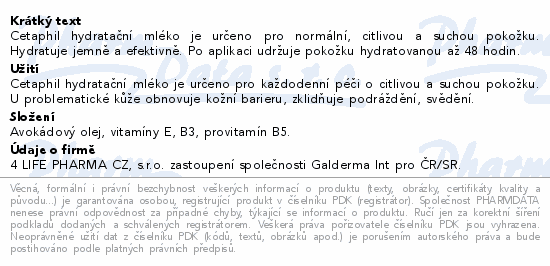 Cetaphil hydratační mléko je určeno pro normální, citlivou a suchou pokožku. Hydratuje  jemně a efektivně. Po aplikaci udržuje pokožku hydratovanou až 48 hodin.