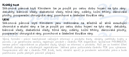 Silikonová pěnová krytí Kliniderm lze je použít po celou dobu hojení na tyto rány: dekubity, bércové vředy, diabetické vředy, tržné rány, oděrky, kožní trhliny, dárcovské plochy, pooperační chirurgické rány, povrchové a částečné tloušťce rány.