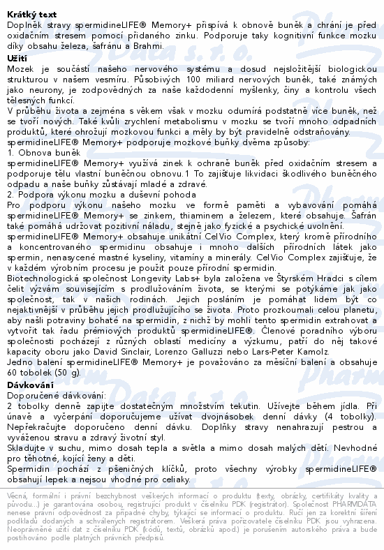 Doplněk stravy spermidineLIFE® Memory+ přispívá k obnově buněk a chrání je před oxidačním stresem pomocí přidaného zinku. Podporuje taky kognitivní funkce mozku díky obsahu železa, šafránu a Brahmi.