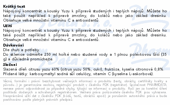 Nápojový koncentrát s kousky Yuzu k přípravě studených i teplých nápojů. Můžete ho také použít například k přípravě zmrzliny, do koláčů nebo jako základ dresinku. Obsahuje velké množství vitamínu C a antioxidantů.