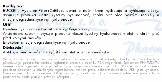 EUCERIN Hyaluron-Filler+3xEffect denní a noční krém hydratuje a vyhlazuje vrásky, stimuluje produkci vlastní kyseliny hyaluronové, chrání pleť před volnými radikály a snižuje degradaci kyseliny hyaluronové.
