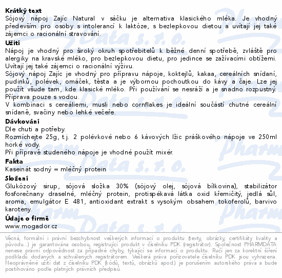 Sójový nápoj Zajíc Natural v sáčku je alternativa klasického mléka. Je vhodný především pro osoby s intolerancí k laktóze, s bezlepkovou dietou a uvítají jej také zájemci o racionální stravování.