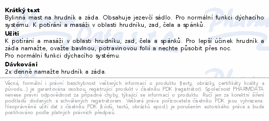Bylinná mast na hrudník a záda. Obsahuje jezevčí sádlo. Pro normální funkci dýchacího systému. K potírání a masáži v oblasti hrudníku, zad, čela a spánků.
