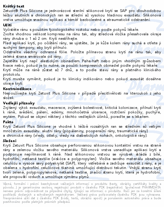 Zetuvit® Plus Silicone je jednorázové sterilní silikonové krytí se SAP pro dlouhodobou léčbu akutních a chronických ran se střední až vysokou hladinou exsudátu. Silikonová vrstva umožňuje snadnou aplikaci a téměř bezbolestné a atraumatické odstranění.
