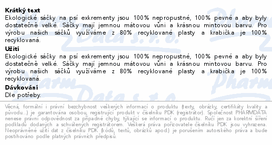 Ekologické sáčky na psí exkrementy jsou  100% nepropustné, 100% pevné a aby byly dostatečně velké. Sáčky mají jemnou mátovou vůni a krásnou mintovou barvu. Pro výrobu našich sáčků využíváme z 80% recyklované plasty a krabička je 100% recyklovaná.
