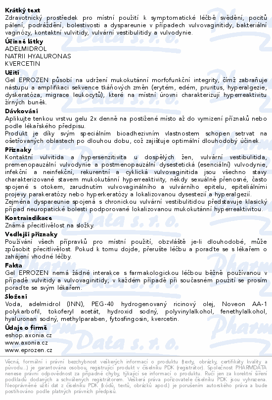 Zdravotnický prostředek pro místní použití k symptomatické léčbě svědění, pocitů pálení, podráždění, bolestivosti a dyspareunie v případech vulvovaginitidy, bakteriální vaginózy, kontaktní vulvitidy, vulvární vestibulitidy a vulvodynie.