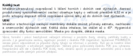 Inhalátor-ultrazvukový rozprašovač k léčení horních i dolních cest dýchacích. Aerosol produkovaný vysokofrekvenční oscilací obsahuje kapky o velikosti převážně 4,52 m a je proto schopný dopravit mlžně rozprášené účinné látky až do dolních cest dýchacích.