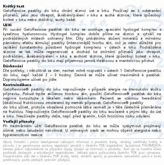 GeloRevoice pastilky do krku chrání sliznici úst a krku. Používají se k odstranění příznaků, jako jsou chrapot, škrábání/pálení v krku a suchá sliznice, které způsobují bolest v krku nebo dráždivý, suchý kašel.