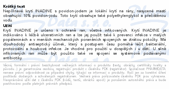 Nepřilnavé krytí INADINE s povidon-jodem je lokální krytí na rány, nasycené mastí obsahující 10% povidon-jodu. Toto krytí obsahuje také polyethylenglykol a přečištěnou vodu.
