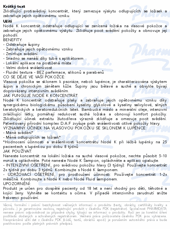Zklidňující protisvědivý koncentrát, který zamezuje výskytu odlupujících se ložisek a zabraňuje jejich opětovnému vzniku.