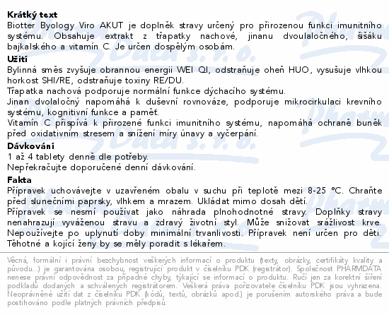 Biotter Byology Viro AKUT je doplněk stravy určený pro přirozenou funkci imunitního systému. Obsahuje extrakt z třapatky nachové, jinanu dvoulaločného, šišáku bajkalského a vitamín C. Je určen dospělým osobám.