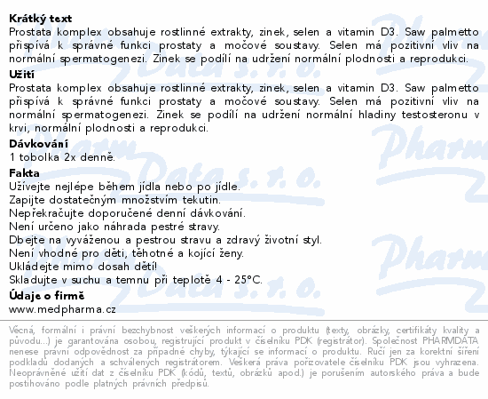 Prostata komplex obsahuje rostlinné extrakty, zinek, selen a vitamin D3. Saw palmetto přispívá k správné funkci prostaty a močové soustavy. Selen má pozitivní vliv na normální spermatogenezi. Zinek se podílí na udržení normální plodnosti a reprodukci.