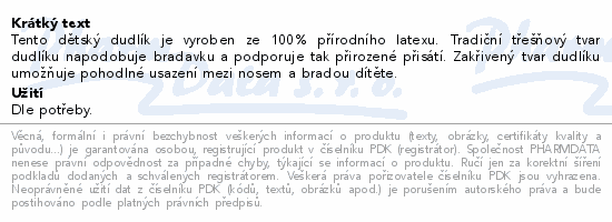 Tento dětský dudlík je vyroben ze 100% přírodního latexu. Tradiční třešňový tvar dudlíku napodobuje bradavku a podporuje tak přirozené přisátí. Zakřivený tvar dudlíku umožňuje pohodlné usazení mezi nosem a bradou dítěte.