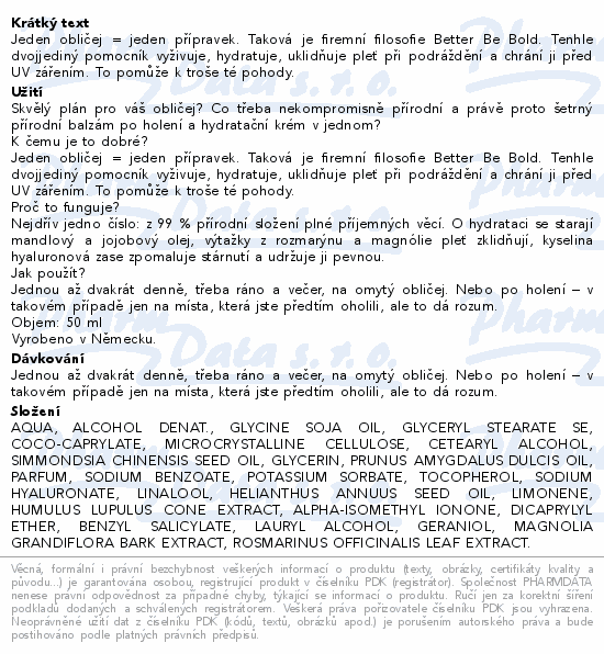 Jeden obličej = jeden přípravek. Taková je firemní filosofie Better Be Bold. Tenhle dvojjediný pomocník vyživuje, hydratuje, uklidňuje pleť při podráždění a chrání ji před UV zářením. To pomůže k troše té pohody.