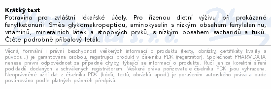 Potravina pro zvláštní lékařské účely. Pro řízenou dietní výživu při prokázané fenylketonurii. Směs glykomakropeptidu, aminokyselin s nízkým obsahem fenylalaninu, vitamínů, minerálních látek a stopových prvků, s nízkým obsahem sacharidů a tuků. Čtěte pozorně příbalový leták.