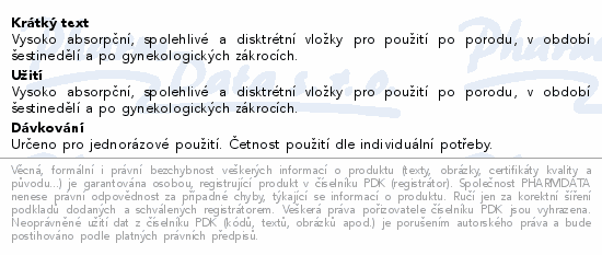 Vysoko absorpční, spolehlivé a disktrétní vložky pro použití po porodu, v období šestinedělí a po gynekologických zákrocích.