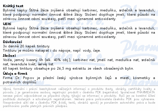 Bylinné kapky Štítná žláza zvýšená obsahují karbinec, meduňku, srdečník a levanduli, které podporují normální činnost štítné žlázy. Složení doplňuje jmelí, které působí na zdravou činnost cévní soustavy, patří mezi významné antioxidanty.