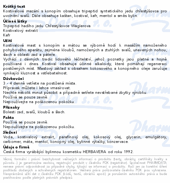 Kostivalové mazání s konopím obsahuje tripeptid syntetického jedu chřestýšovce pro uvolnění svalů. Dále obsahuje kaštan, kostival, kafr, mentol a směs bylin.