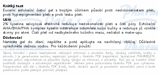 Eucerin exfoliační čisticí gel s trojitým účinkem působí proti nedokonalostem pleti, proti hyperpigmentaci pleti a proti lesku pleti.
