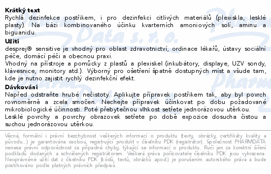 Rychlá dezinfekce postřikem, i pro dezinfekci citlivých materiálů (plexiskla, lesklé plasty). Na bázi kombinovaného účinku kvarterních amoniových solí, aminu a biguanidu.