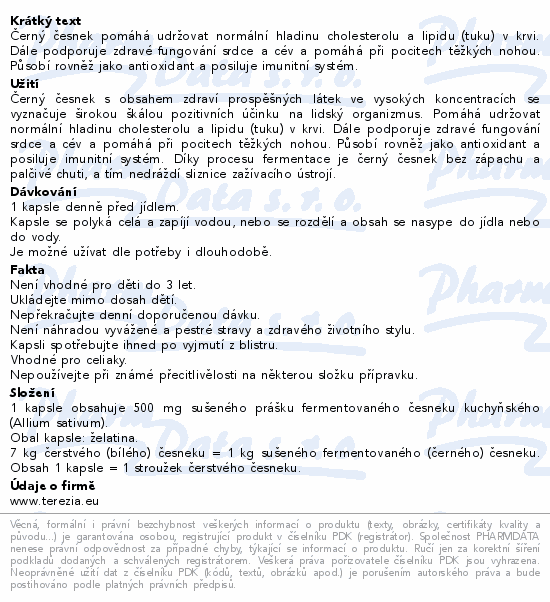 Černý česnek pomáhá udržovat normální hladinu cholesterolu a lipidu (tuku) v krvi. Dále podporuje zdravé fungování srdce a cév a pomáhá při pocitech těžkých nohou. Působí rovněž jako antioxidant a posiluje imunitní systém.
