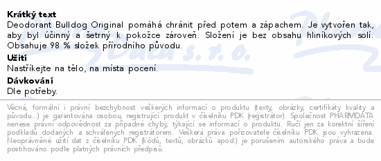 Deodorant Bulldog Original pomáhá chránit před potem a zápachem. Je vytvořen tak, aby byl účinný a šetrný k pokožce zároveň. Složení je bez obsahu hliníkových solí. Obsahuje 98 % složek přírodního původu.