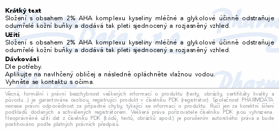 Složení s obsahem 2% AHA komplexu kyseliny mléčné a glykolové účinně odstraňuje odumřelé kožní buňky a dodává tak pleti sjednocený a rozjasněný vzhled.