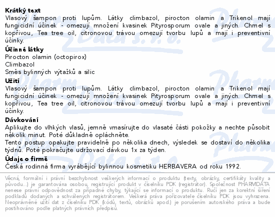 Vlasový šampon proti lupům. Látky climbazol, pirocton olamin a Trikenol mají fungicidní účinek - omezují množení kvasinek Pityrosporum ovale a jiných. Chmel s kopřivou, Tea tree oil, citronovou trávou omezují tvorbu lupů a mají i preventivní účinky.