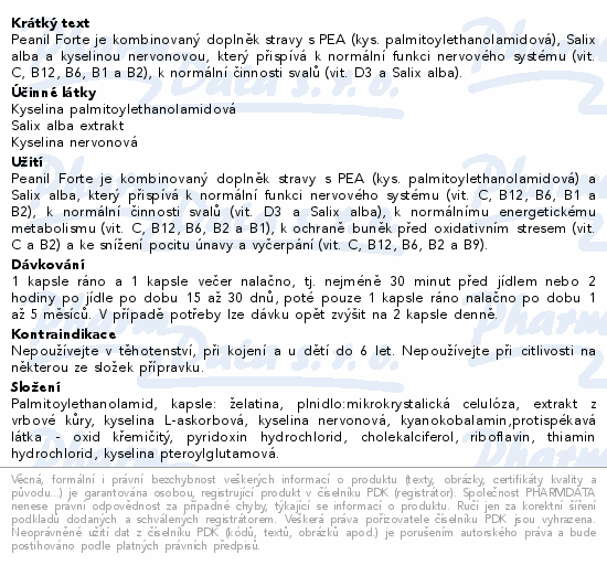 Peanil Forte je kombinovaný doplněk stravy s PEA (kys. palmitoylethanolamidová), Salix alba a kyselinou nervonovou, který přispívá k normální funkci nervového systému (vit. C, B12, B6, B1 a B2), k normální činnosti svalů (vit. D3 a Salix alba).