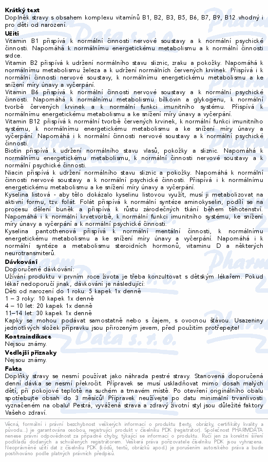 Doplněk stravy s obsahem komplexu vitamínů B1, B2, B3, B5, B6, B7, B9, B12 vhodný i pro děti od narození.