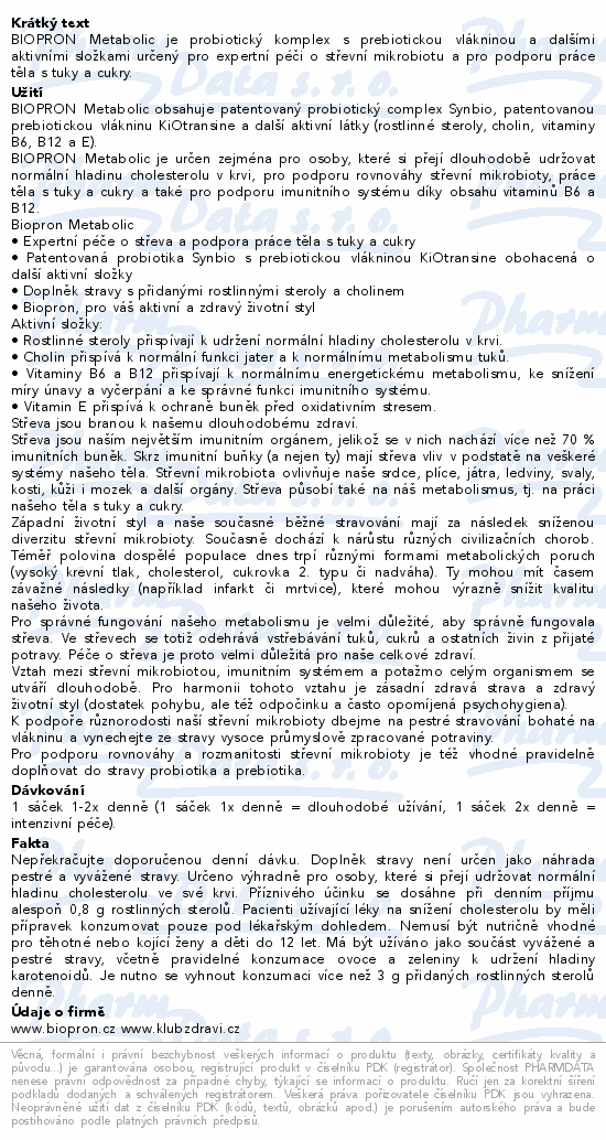 BIOPRON Metabolic je  probiotický komplex s prebiotickou vlákninou a dalšími aktivními složkami určený pro expertní péči o střevní mikrobiotu a pro podporu práce těla s tuky a cukry.
