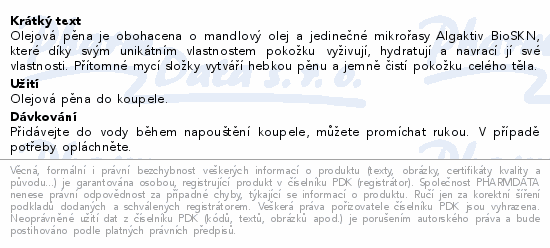 Olejová pěna je obohacena o mandlový olej a jedinečné mikrořasy Algaktiv BioSKN, které díky svým unikátním vlastnostem pokožku vyživují, hydratují a navrací jí své vlastnosti. Přítomné mycí složky vytváří hebkou pěnu a jemně čistí pokožku celého těla.