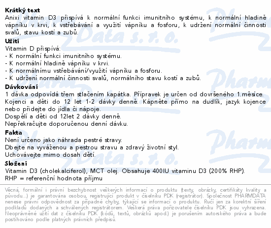 Anixi vitamin D3 přispívá k normální funkci imunitního systému, k normální hladině vápníku v krvi, k vstřebávání a využití vápníku a fosforu, k udržení normální činnosti svalů, stavu kostí a zubů.