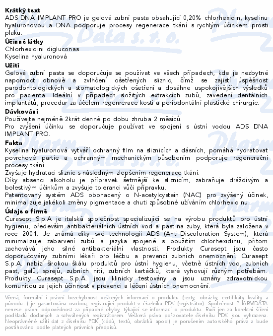 ADS DNA IMPLANT PRO je gelová zubní pasta obsahující 0,20% chlorhexidin, kyselinu hyaluronovou a DNA podporuje procesy regenerace tkání s rychlým účinkem prosti plaku.
