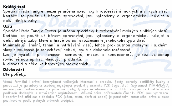 Speciální řada Tangle Teezer je určena specificky k rozčesávání mokrých a vlhkých vlasů. Kartáče lze použít už během sprchování, jsou vylepšeny o ergonomickou rukojeť a delší, silnější zuby.