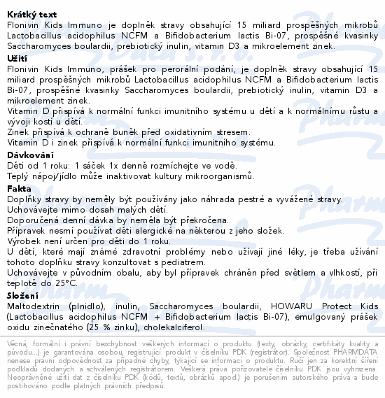 Flonivin Kids Immuno je doplněk stravy obsahující 15 miliard prospěšných mikrobů Lactobacillus acidophilus NCFM a Bifidobacterium lactis Bi-07, prospěšné kvasinky Saccharomyces boulardii, prebiotický inulin, vitamin D3 a mikroelement zinek.