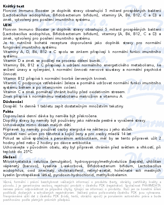 Flonivin Immuno Booster je doplněk stravy obsahující 5 miliard prospěšných bakterií (Lactobacillus acidophilus, Bifidobacterium bifidum), vitaminy (A, B6, B12, C a D) a zinek, vytvořený pro posílení imunitního systému.