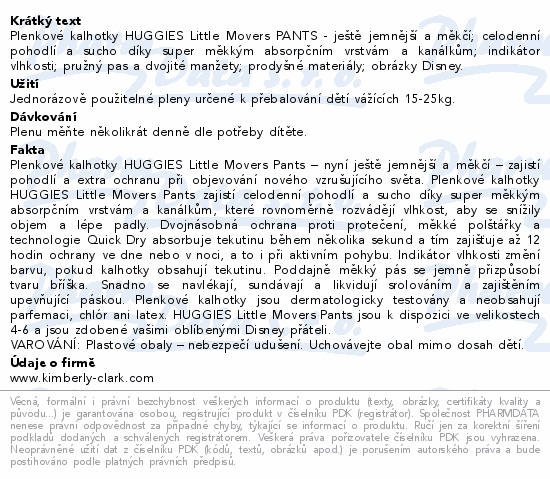 Plenkové kalhotky HUGGIES Little Movers PANTS - ještě jemnější a měkčí; celodenní pohodlí a sucho díky super měkkým absorpčním vrstvám a kanálkům;  indikátor vlhkosti; pružný pas a dvojité manžety; prodyšné materiály; obrázky Disney.