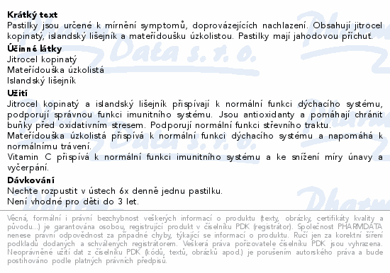 Pastilky jsou určené k mírnění symptomů, doprovázejících nachlazení. Obsahují jitrocel kopinatý, islandský lišejník a mateřídoušku úzkolistou. Pastilky mají jahodovou příchuť.