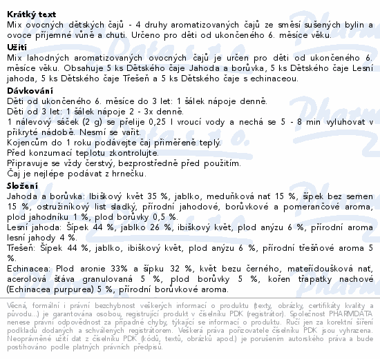 Mix ovocných dětských čajů - 4 druhy aromatizovaných čajů ze směsí sušených bylin a ovoce příjemné vůně a chuti. Určeno pro děti od ukončeného 6. měsíce věku.