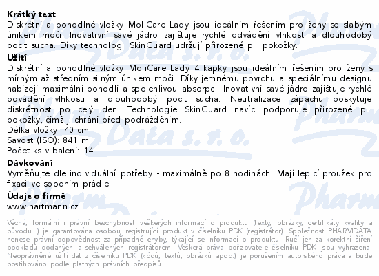 Diskrétní a pohodlné vložky MoliCare Lady jsou ideálním řešením pro ženy se slabým únikem moči. Inovativní savé jádro zajišťuje rychlé odvádění vlhkosti a dlouhodobý pocit sucha.  Díky technologii SkinGuard udržují přirozené pH pokožky.