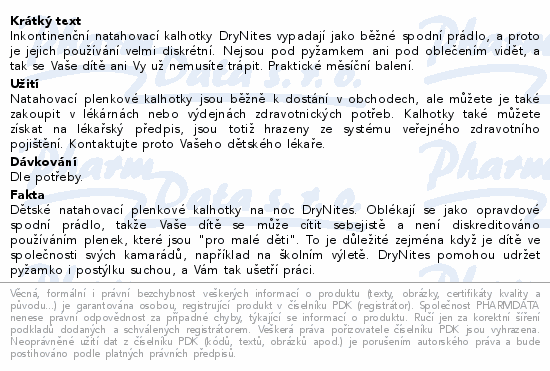 Inkontinenční natahovací kalhotky DryNites vypadají jako běžné spodní prádlo, a proto je jejich používání velmi diskrétní. Nejsou pod pyžamkem ani pod oblečením vidět, a tak se Vaše dítě ani Vy už nemusíte trápit. Praktické měsíční balení.