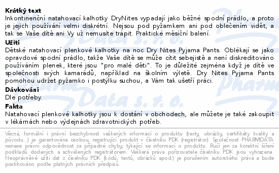 Inkontinenční natahovací kalhotky DryNites vypadají jako běžné spodní prádlo, a proto je jejich používání velmi diskrétní. Nejsou pod pyžamkem ani pod oblečením vidět, a tak se Vaše dítě ani Vy už nemusíte trápit. Praktické měsíční balení.