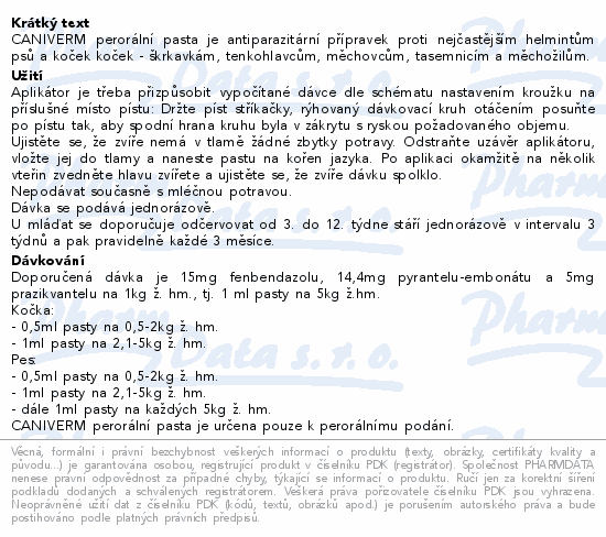 CANIVERM perorální pasta je antiparazitární přípravek proti nejčastějším helmintům psů a koček koček - škrkavkám, tenkohlavcům, měchovcům, tasemnicím a měchožilům.
