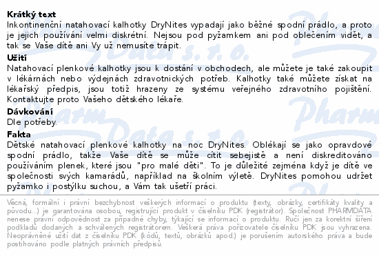 Inkontinenční natahovací kalhotky DryNites vypadají jako běžné spodní prádlo, a proto je jejich používání velmi diskrétní. Nejsou pod pyžamkem ani pod oblečením vidět, a tak se Vaše dítě ani Vy už nemusíte trápit.