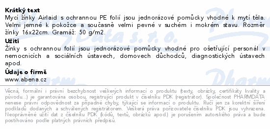 Mycí žínky Airlaid s ochrannou PE folií jsou jednorázové pomůcky vhodné k mytí těla. Velmi jemné k pokožce a současně velmi pevné v suchém i mokrém stavu. Rozměr žínky 16x22cm. Gramáž: 50 g/m2.