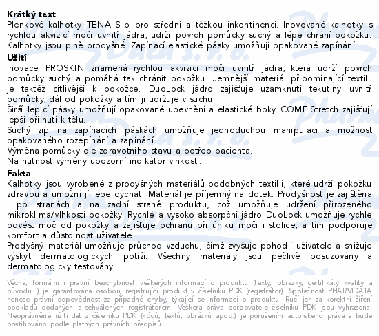 Plenkové kalhotky TENA Slip pro střední a těžkou inkontinenci. Inovované kalhotky s rychlou akvizicí moči uvnitř jádra, udrží povrch pomůcky suchý a lépe chrání pokožku. Kalhotky jsou plně prodyšné. Zapínací elastické pásky umožňují opakované zapínání.