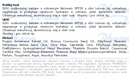 SUN voděodolný balzám s ochranným faktorem SPF30 s vůní kokosu rty ochraňuje, regeneruje a poskytuje intenzivní hydrataci a ochranu před slunečním zářením. Obsahuje meruňkový, slunečnicový olej a včelí vosk. Vhodný i pro citlivé rty.